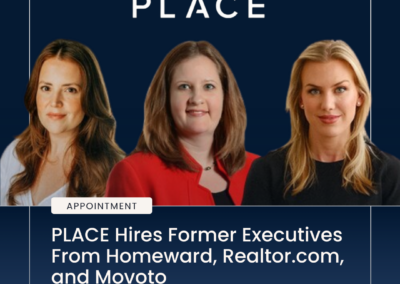 PLACE Hires Former Executives From Homeward, Realtor.com, and Movoto to Accelerate Its Leadership in Proptech Homeownership Ecosystem